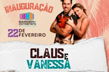 Inauguração Garden & Containers com Show de Claus e Vanessa no dia 22.02.24 em Canoas